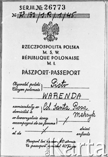 1945
Paszport Piotra Warendy, polskiego uchodźcy zamieszkałego w polskim osiedlu w Santa Rosa w Meksyku podczas II wojny światowej.
Kolekcja Cezarego Chlebowskiego, zbiory Ośrodka KARTA